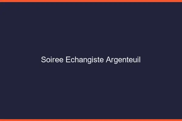Soirée échangiste Argenteuil