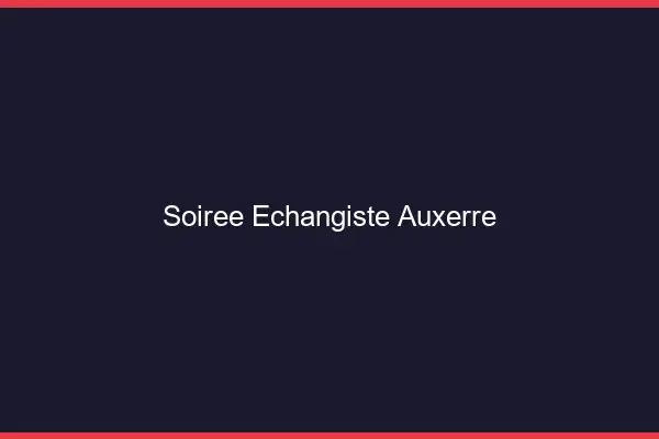Soirée échangiste Auxerre
