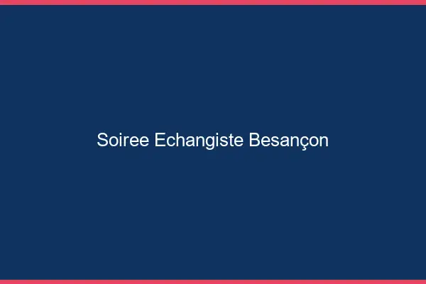 Soirée échangiste Besançon