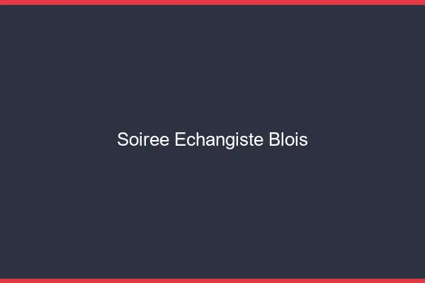 Soirée échangiste Blois