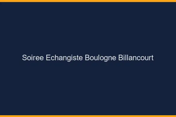 Soirée échangiste Boulogne-Billancourt