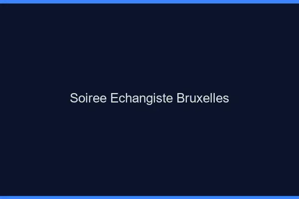 Soirée échangiste Bruxelles