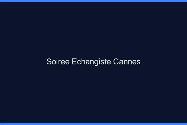 Soirée échangiste Cannes