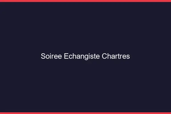 Soirée échangiste Chartres