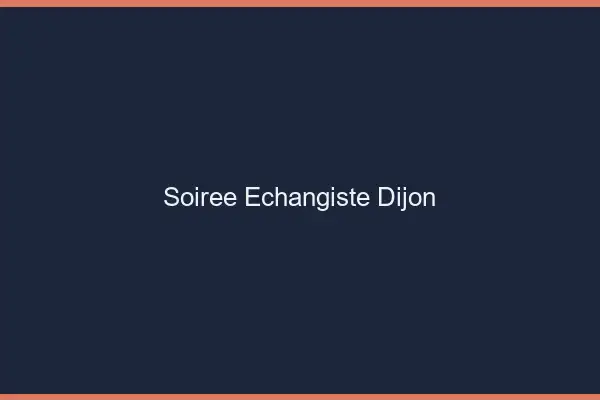 Soirée échangiste Dijon