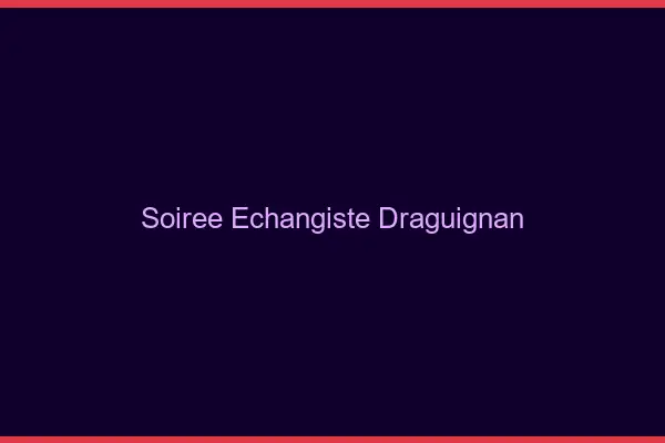 Soirée échangiste Draguignan