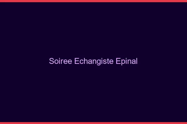 Soirée échangiste Épinal
