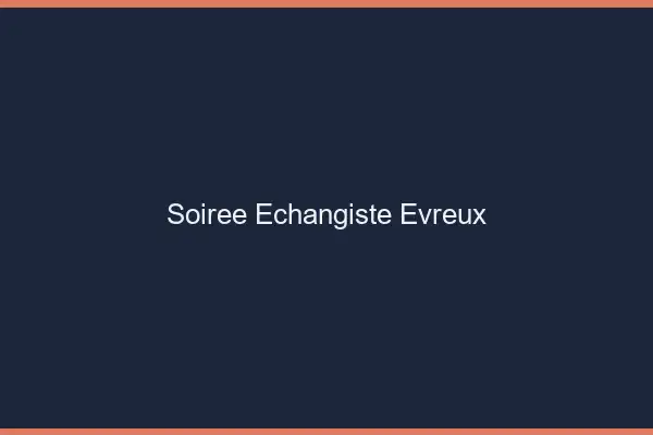 Soirée échangiste Évreux