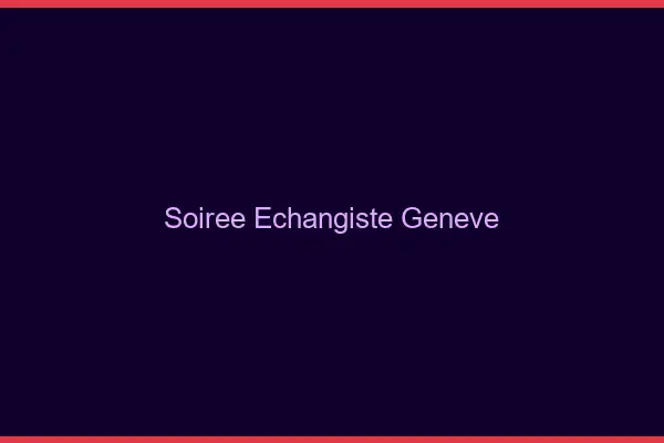 Soirée échangiste Genève