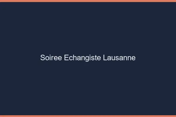 Soirée échangiste Lausanne