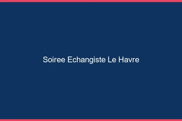 Soirée échangiste le havre