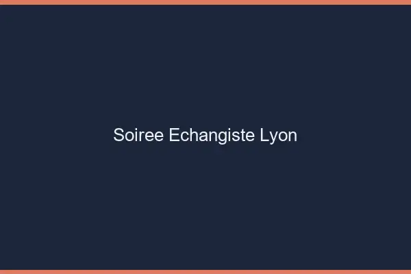 Soirée échangiste Lyon
