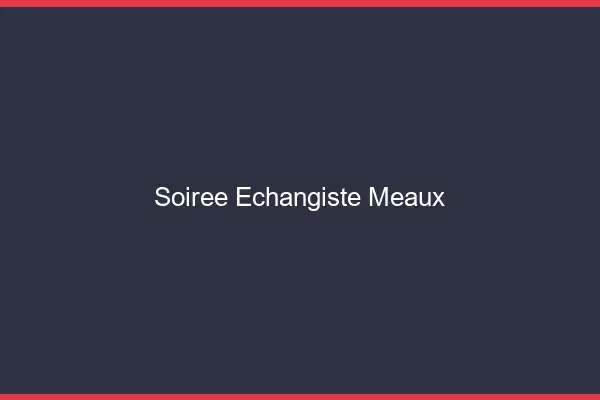 Soirée échangiste Meaux