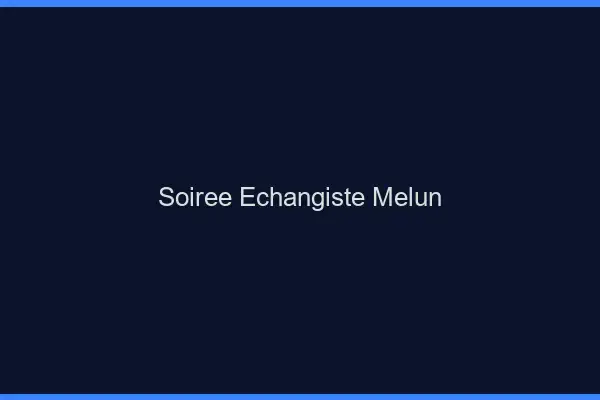 Soirée échangiste Melun