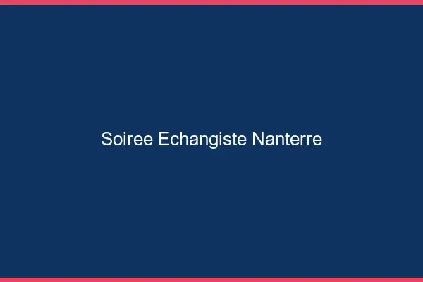 Soirée échangiste Nanterre