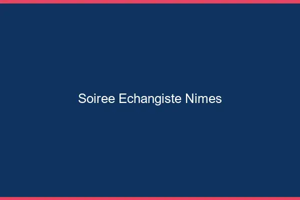 Soirée échangiste Nîmes