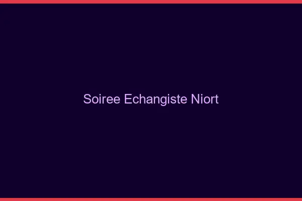Soirée échangiste Niort