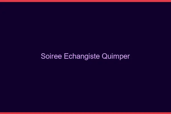 Soirée échangiste Quimper