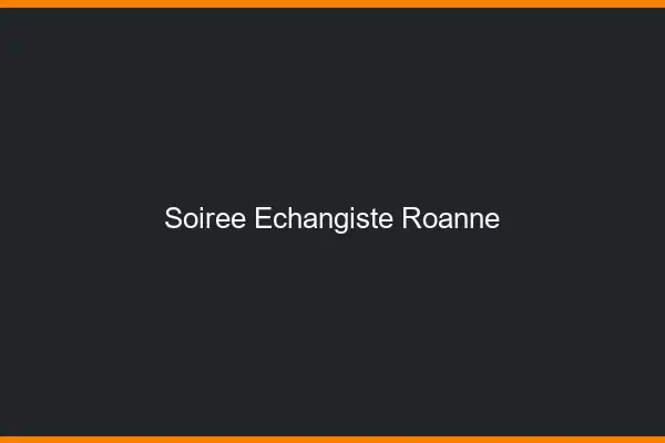 Soirée échangiste Roanne