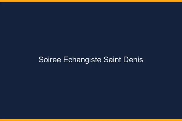 Soirée échangiste Saint-Denis
