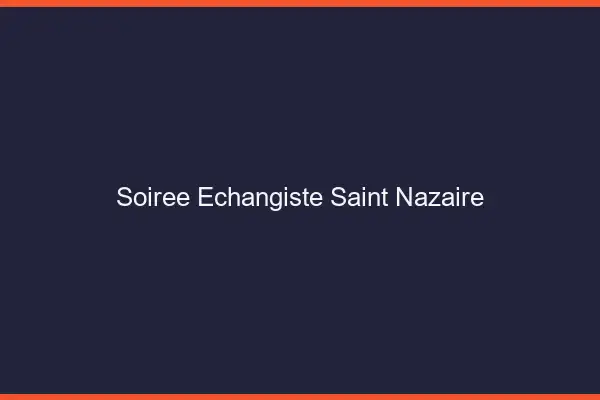 Soirée échangiste Saint-Nazaire