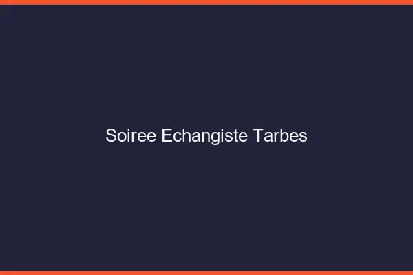 Soirée échangiste Tarbes