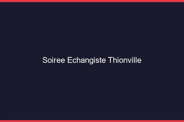 Soirée échangiste Thionville