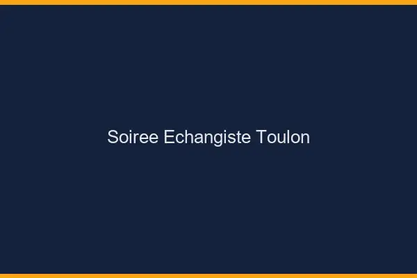 Soirée échangiste Toulon