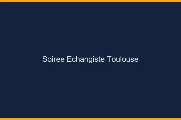 Soirée échangiste Toulouse