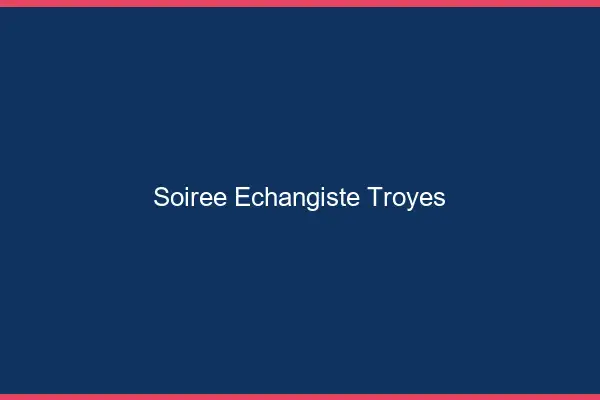 Soirée échangiste Troyes