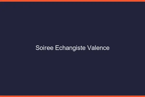 Soirée échangiste Valence
