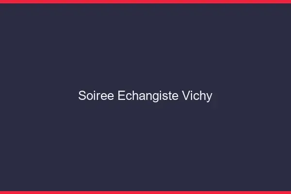 Soirée échangiste Vichy