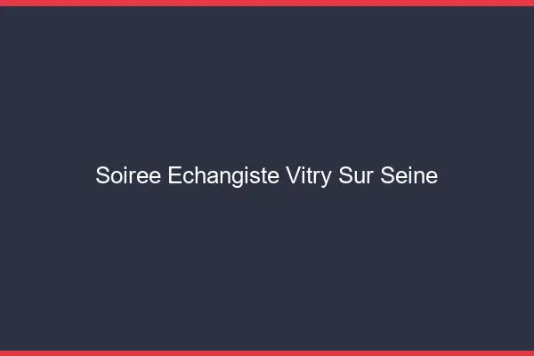 Soirée échangiste Vitry-sur-Seine