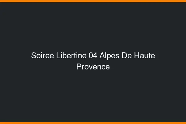 Soirée libertine 04 alpes-de-haute-provence