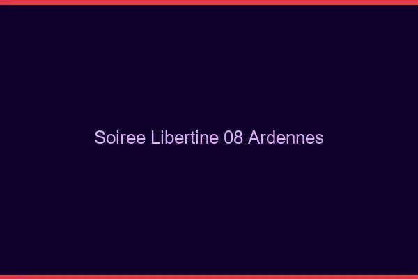 Soirée libertine 08 ardennes