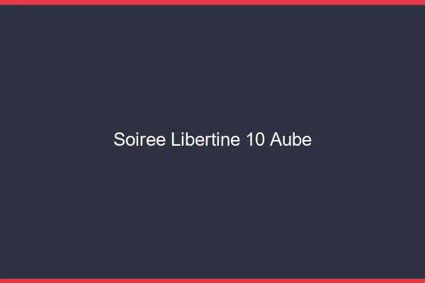Soirée libertine 10 aube