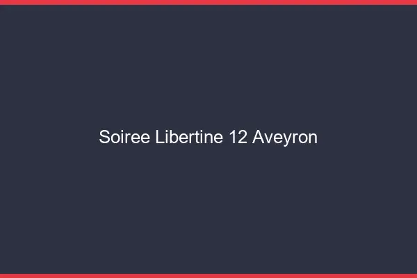 Soirée libertine 12 aveyron