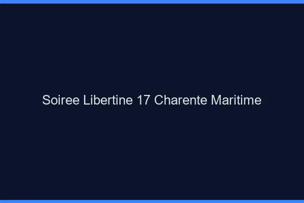 Soirée libertine 17 charente-maritime