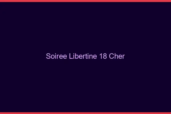 Soirée libertine 18 cher