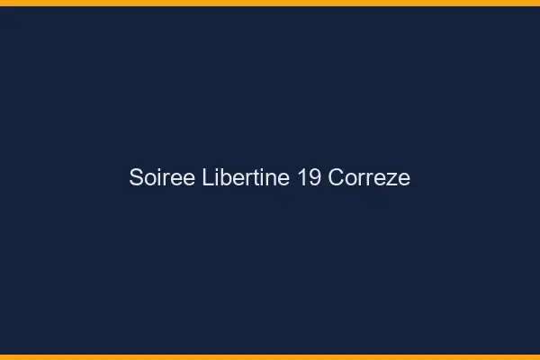 Soirée libertine 19 corrèze
