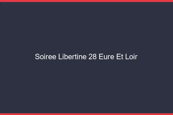 Soirée libertine 28 eure-et-loir