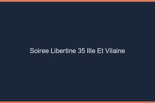 Soirée libertine 35 ille-et-vilaine