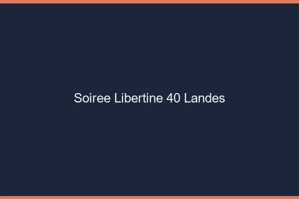 Soirée libertine 40 landes