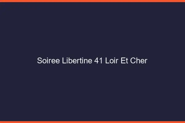 Soirée libertine 41 loir-et-cher