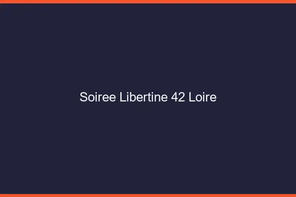 Soirée libertine 42 loire
