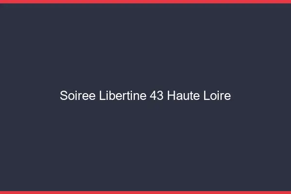 Soirée libertine 43 haute-loire