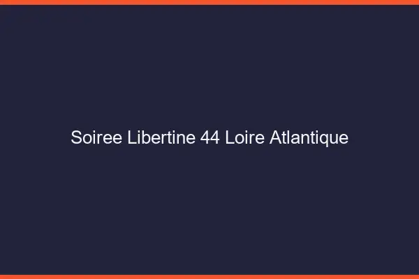 Soirée libertine 44 loire-atlantique