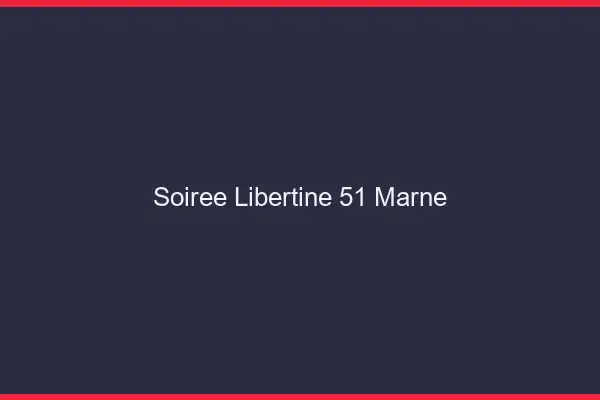 Soirée libertine 51 marne