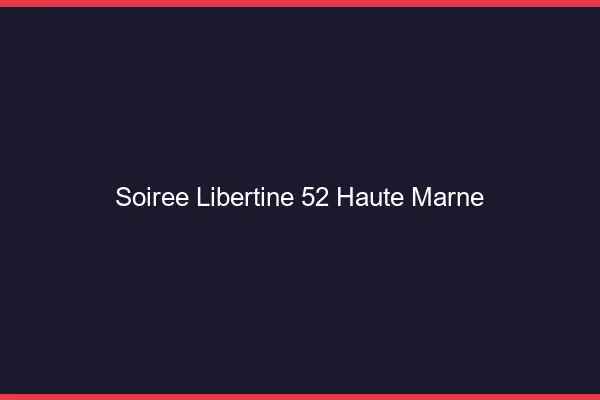 Soirée libertine 52 haute-marne