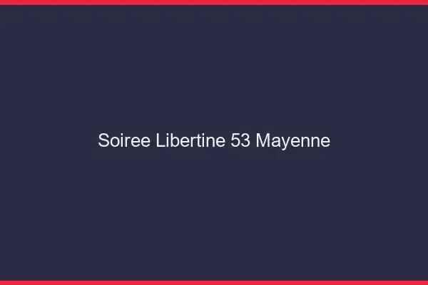 Soirée libertine 53 mayenne